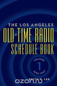 The Los Angeles Old-Time Radio Schedule Book Volume 1, 1929-1937