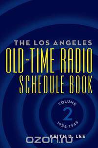 The Los Angeles Old-Time Radio Schedule Book Volume 2, 1938-1945