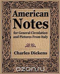 American Notes for General Circulation and Pictures From Italy - 1913