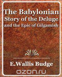 The Babylonian Story of the Deluge and the Epic of Gilgamish - 1920