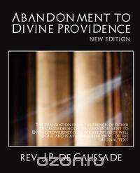 Abandonment to Divine Providence (New Edition)