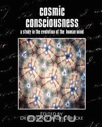 Cosmic Consciousness (a Study in the Evolution of the Human Mind)