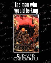 The Man Who Would Be King
