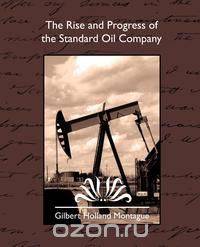 The Rise and Progress of the Standard Oil Company