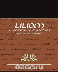 Liliom a Legend in Seven Scenes and a Prologue