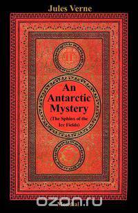 An Antarctic Mystery (The Sphinx of the Ice Fields)