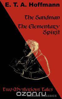 The Sandman. The Elementary Spirit (Two Mysterious Tales. German Classics)