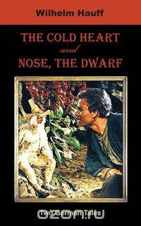 The Cold Heart. Nose, the Dwarf (Two German Tales)