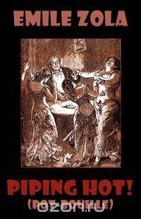 Piping Hot! (Pot-Bouille. Rougon-Macquart. Illustrated)