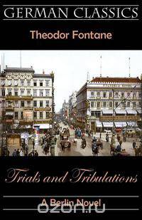 Trials and Tribulations. A Berlin Novel (Irrungen, Wirrungen)