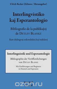 Interlingvistiko kaj esperantologio. Bibliografio de la publikajxoj de Detlev Blanke
