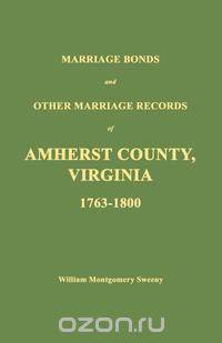 Marriage Bonds and Other Marriage Records of Amherst County, Virginia 1763 - 1800