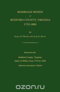 Marriage Bonds of Bedford County, Virginia, 1755-1800