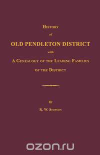 History of Old Pendleton District [South Carolina]; with A Genealogy of the Leading Families of the District