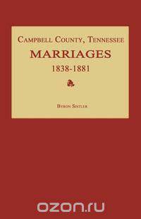 Campbell County, Tennessee Marriages 1838-1881