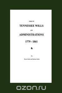 Index to Tennessee Wills and Administrations 1779-1861