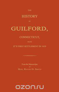 The History of Guilford, Connecticut, From Its First Settlement in 1639.