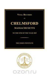 Vital Records of Chelmsford, Massachusetts to the End of the Year 1849