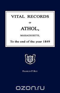 Vital Records of Athol, Massachusetts, To the end of the year 1849