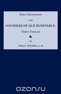Early Generations of the Founders of Old Dunstable [Massachusetts]