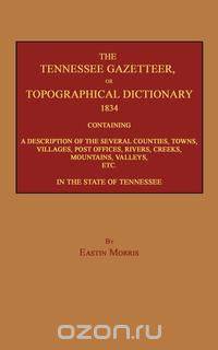 The Tennessee Gazetteer, or Topographical Dictionary 1834