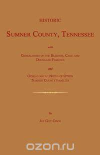 Historic Sumner County, Tennessee; With Genealogies of the Bledsoe, Cage and Douglass Families and Genealogical Notes of Other Sumner County Families.