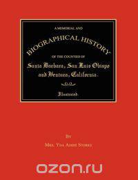 A Memorial and Biographical History of the Counties of Santa Barbara, San Luis Obispo and Ventura, California