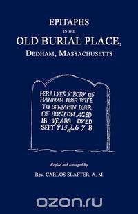 Epitaphs in the Old Burial Place, Dedham, Mass.