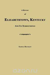 A History of Elizabethtown, Kentucky and Its Surroundings