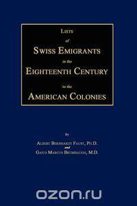 Lists of Swiss Emigrants in the Eighteenth Century to the American Colonies. Two Volumes in One