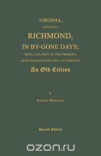 Virginia, Especially Richmond, in By-Gone Days; With a Glance at the Present