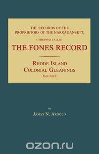 The Records of the Proprietors of the Narragansett, Otherwise Called The Fones Record