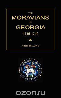 The Moravians in Georgia, 1735-1740