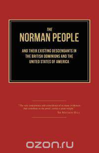 The Norman People and Their Existing Descendants in the British Dominions and the United States of America