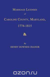 Marriage Licenses of Caroline County, Maryland, 1774-1815