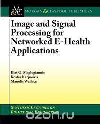 Image and Signal Processing for Networked Ehealth Applications