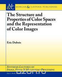 The Structure and Properties of Color Spaces and the Representation of Color Images