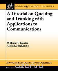 A Tutorial on Queuing and Trunking with Applications to Communications