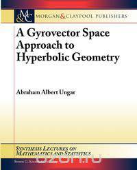 A Gyrovector Space Approach to Hyperbolic Geometry