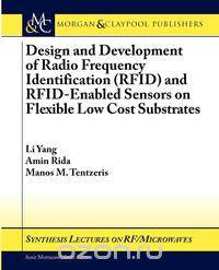 Design and Development of RFID and RFID-Enabled Sensors on Flexible Low Cost Substrates
