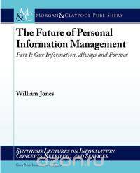 The Future of Personal Information Management, Part I