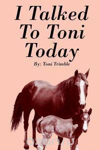 I Talked To Toni Today