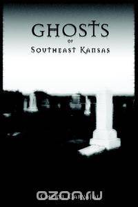 Ghosts of Southeast Kansas