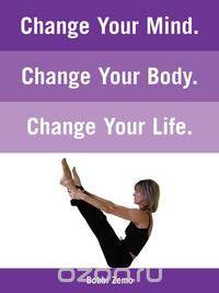 Change Your Mind. Change Your Body. Change Your Life.