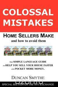 Colossal Mistakes Home Sellers Make and How to Avoid Them