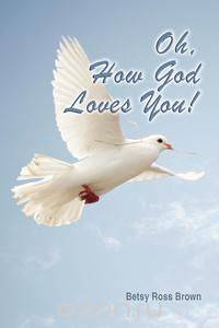 Oh, How God Loves You!