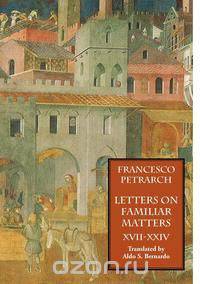 Letters on Familiar Matters (Rerum Familiarium Libri), Vol. 3, Books XVII-XXIV