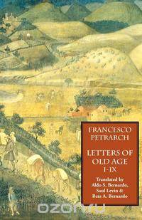 Letters of Old Age (Rerum Senilium Libri) Volume 1, Books I-IX