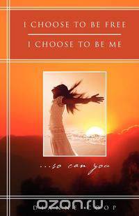 I Choose to Be Free, I Choose to Be Me