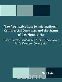 The Applicable Law to International Commercial Contracts and the Status of Lex Mercatoria - With a Special Emphasis on Choice of Law Rules in the Euro